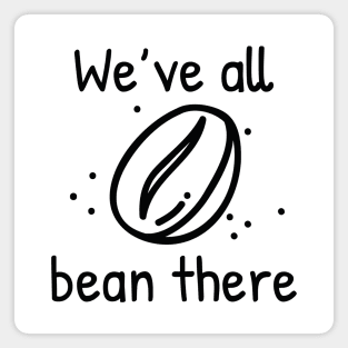 We’ve All Bean There Magnet